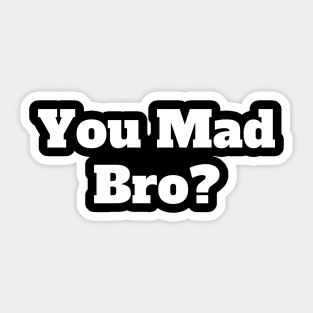 You Mad Bro? Sticker